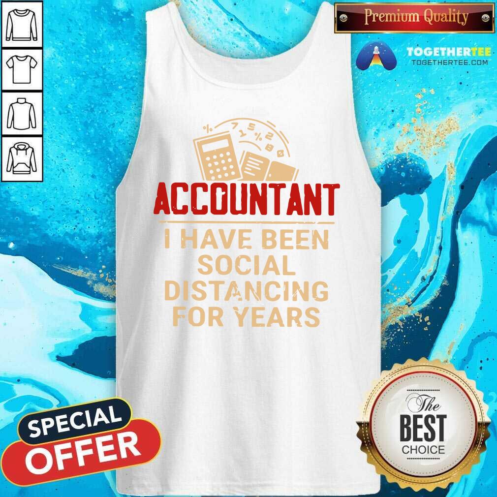 Great Accountant I Have Been Social Distancing For Years Shirt