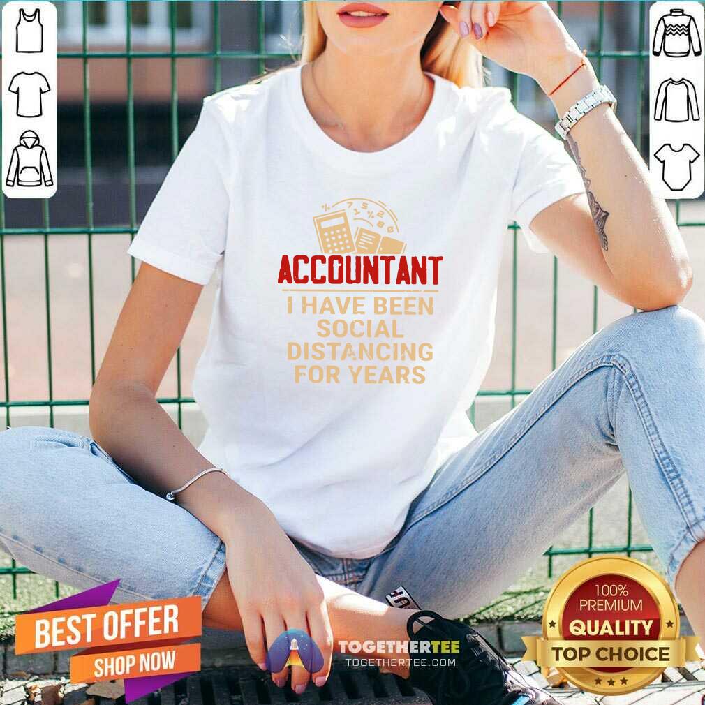 Great Accountant I Have Been Social Distancing For Years Shirt