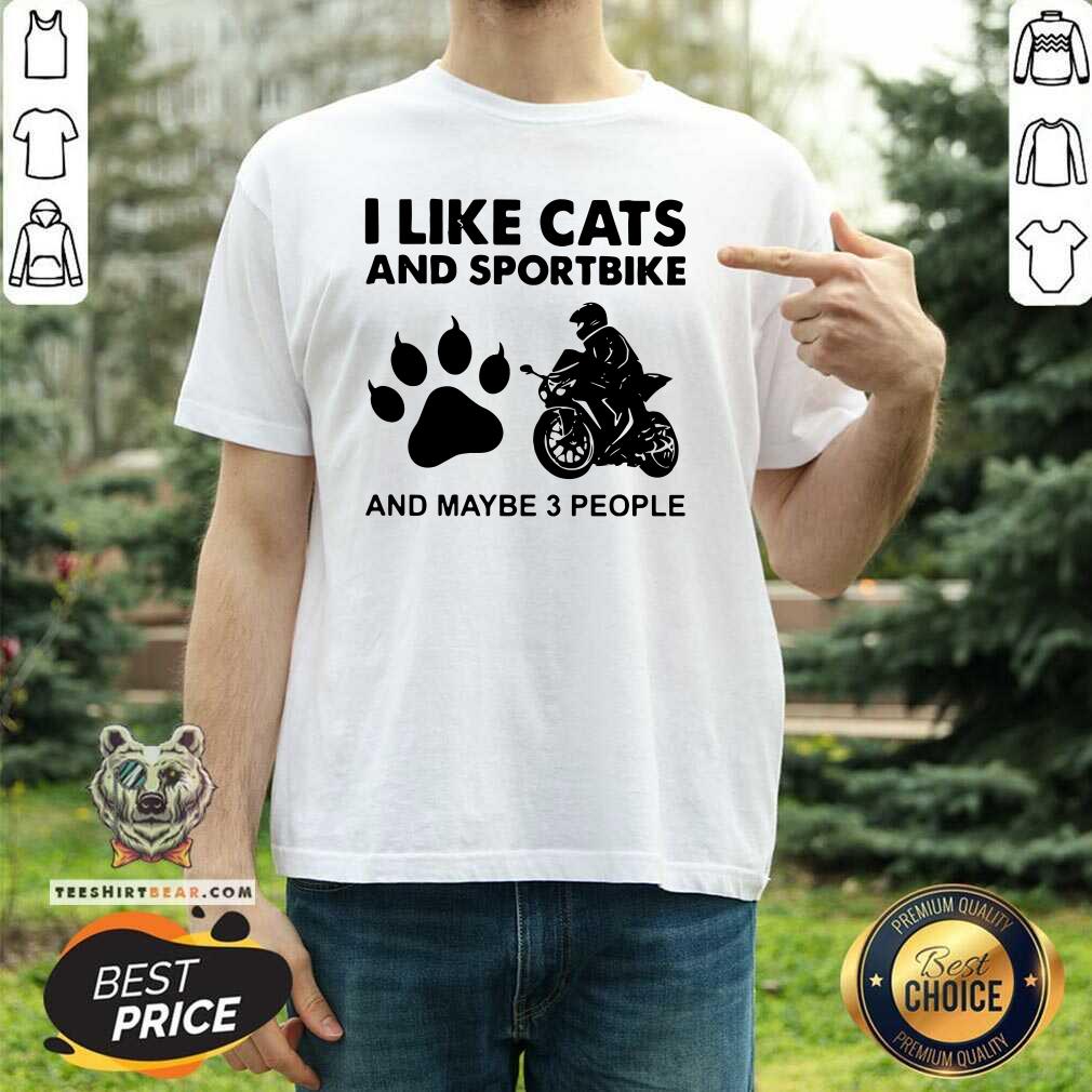 Great I Like Cats And Sportbike And Maybe 3 People Shirt