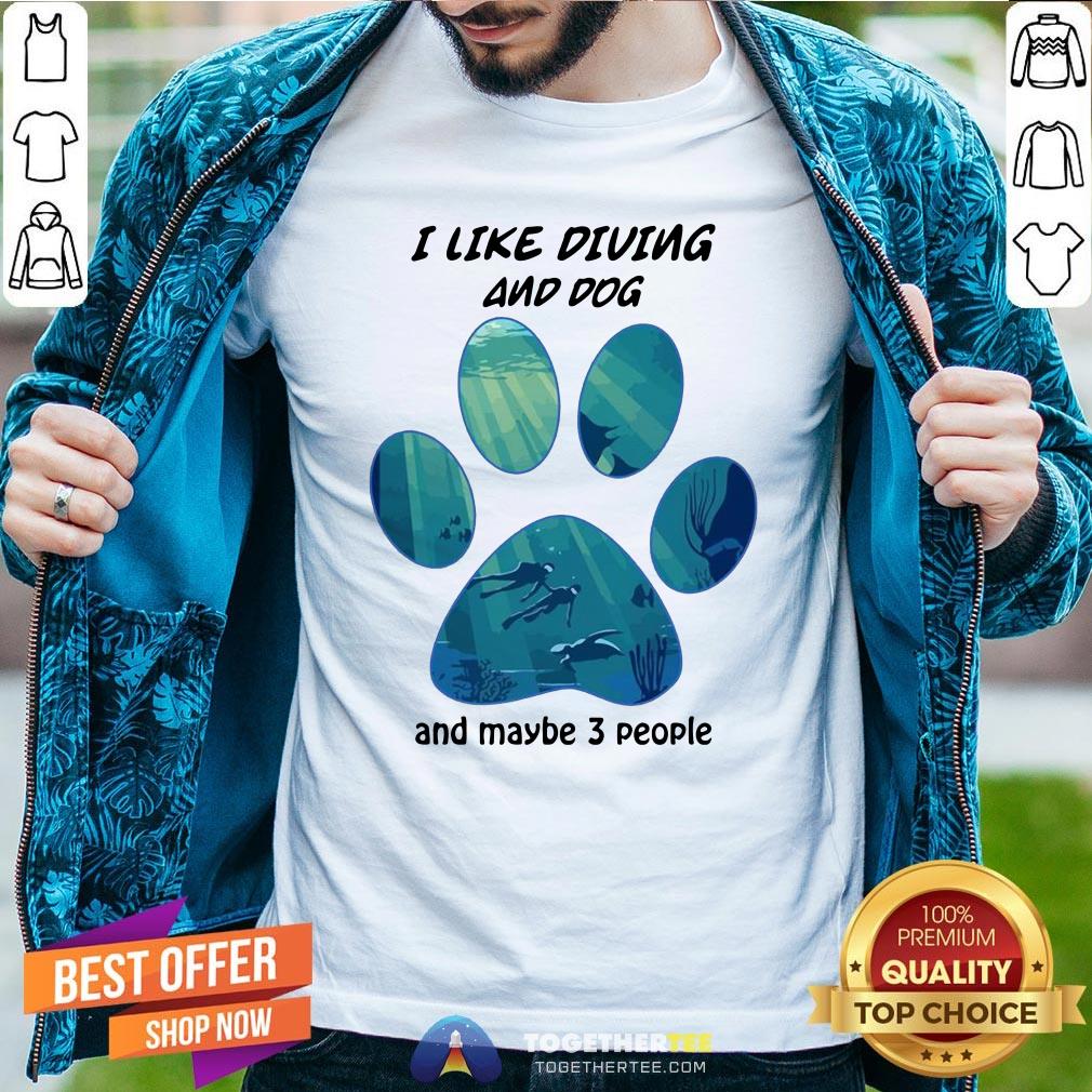 Great I Like Diving And Dog And Maybe 3 People Shirt