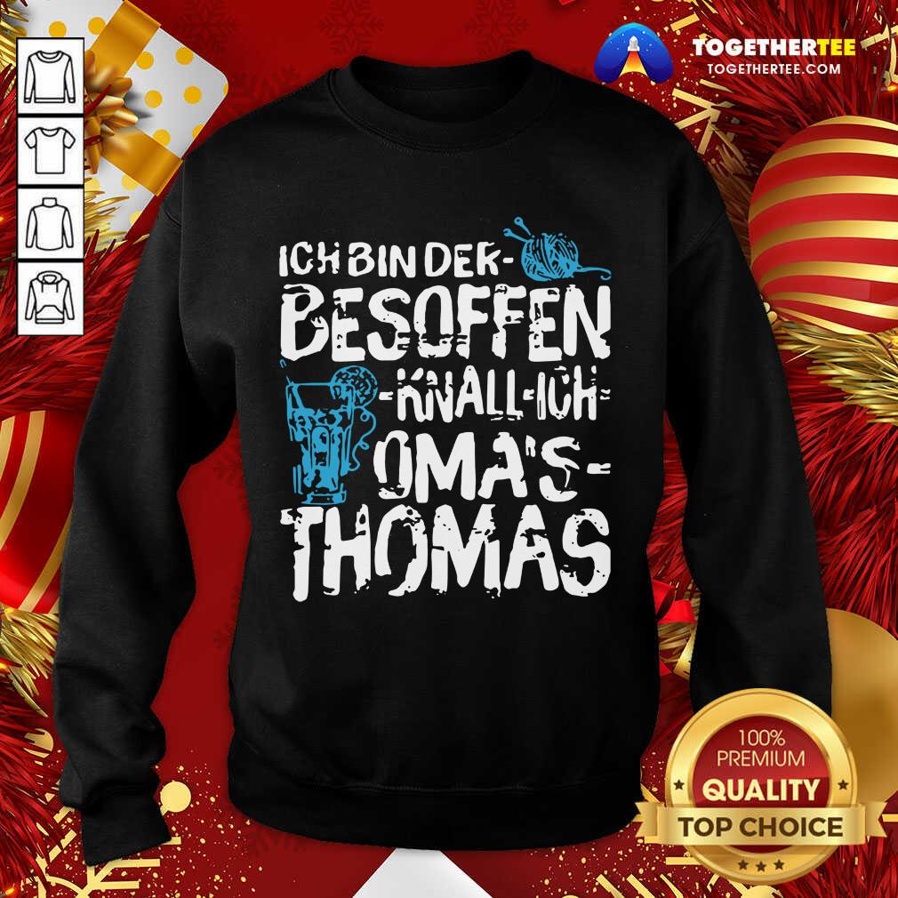 Great Ich Bin Der Besoffen Knall Ich Oma’s Thomas Shirt