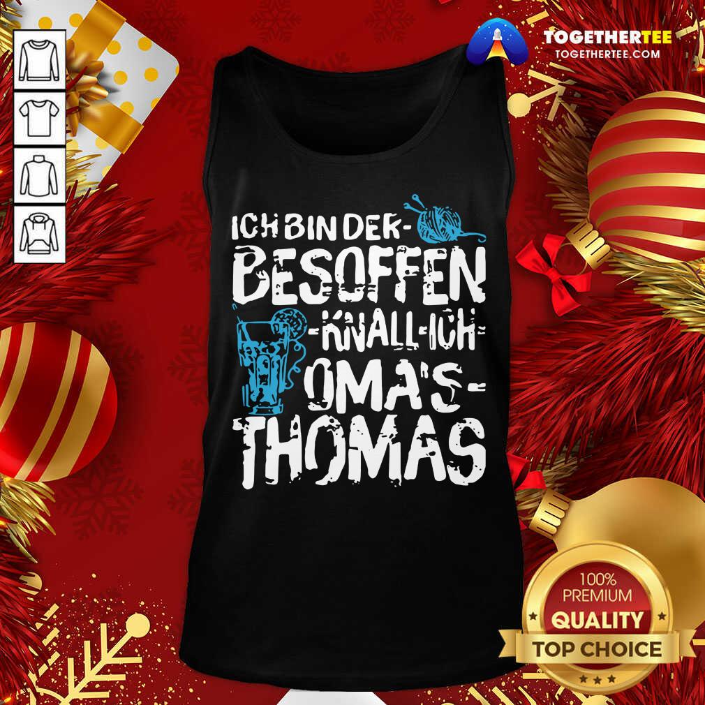 Great Ich Bin Der Besoffen Knall Ich Oma’s Thomas Shirt