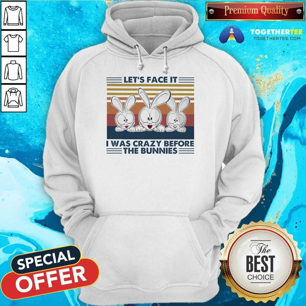 Great Let’s Face It I Was Crazy Before T He Bunnies Shirt