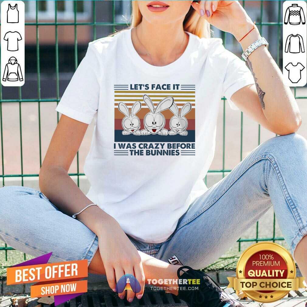 Great Let’s Face It I Was Crazy Before T He Bunnies Shirt