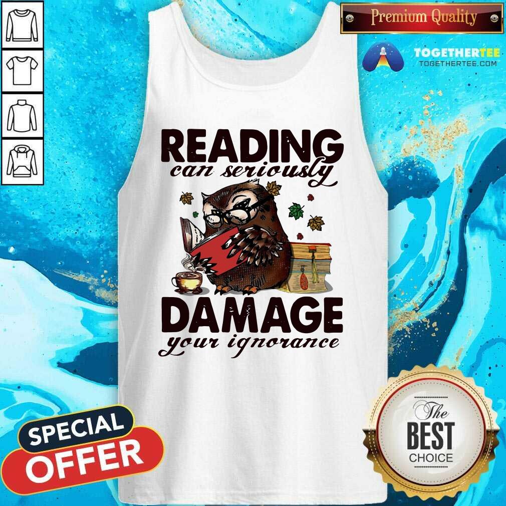 Great Owl Reading Can Seriously Damage Your Ignorance Shirt