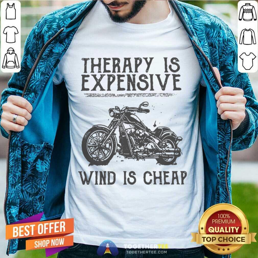 Great Therapy Is Expensive Wind Is Cheap Shirt