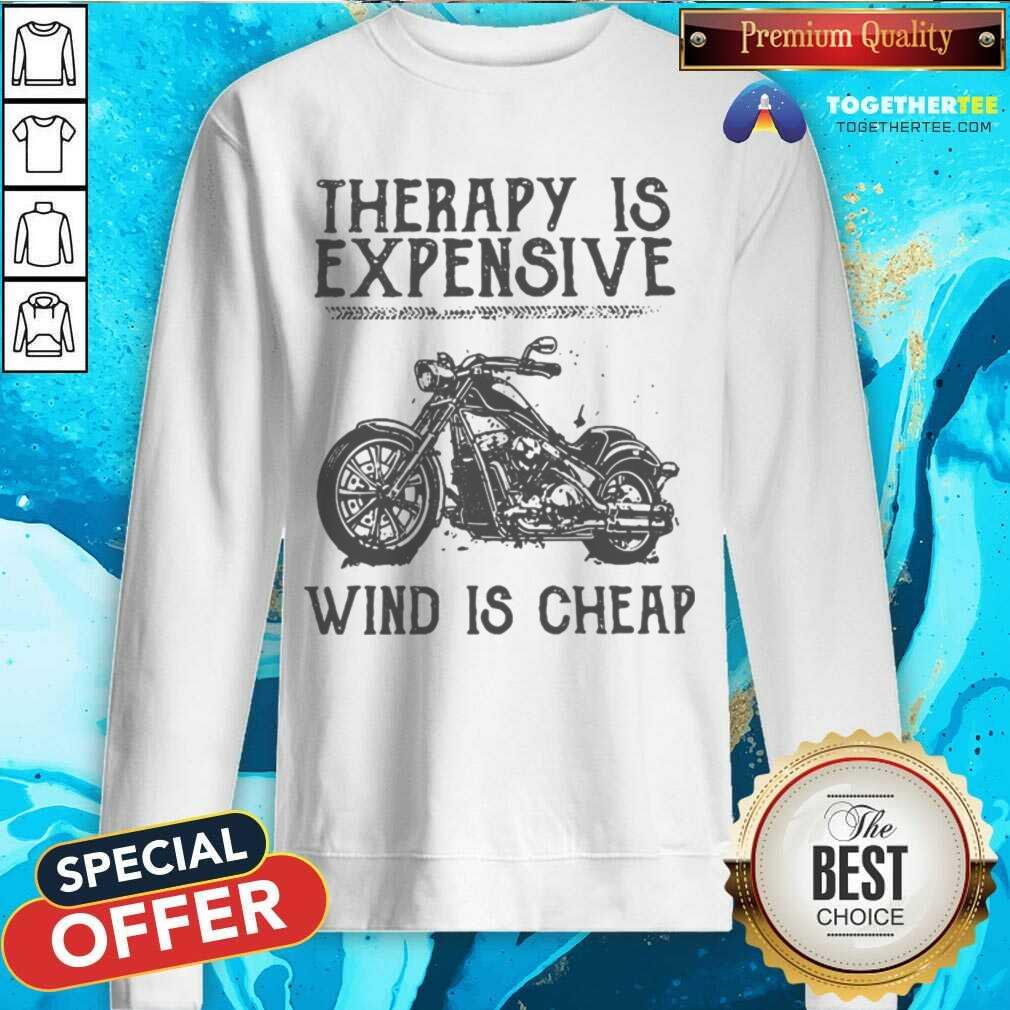 Great Therapy Is Expensive Wind Is Cheap Shirt