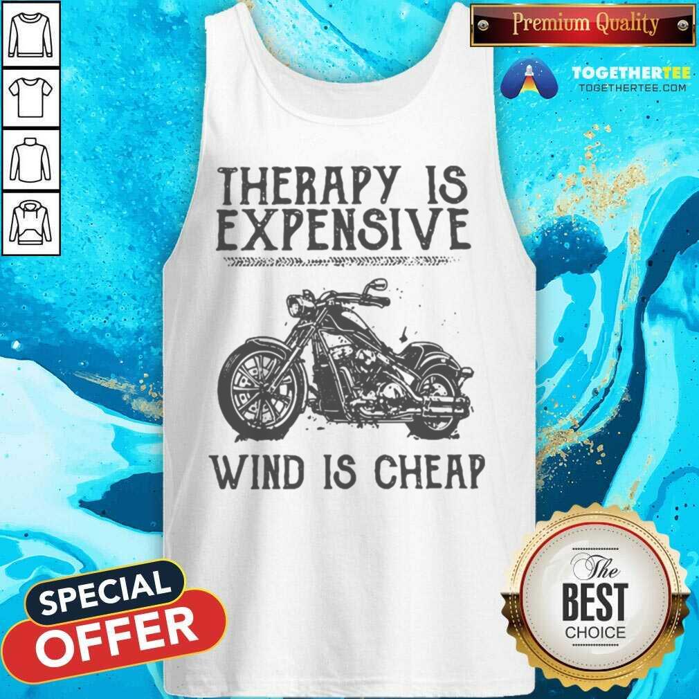 Great Therapy Is Expensive Wind Is Cheap Shirt