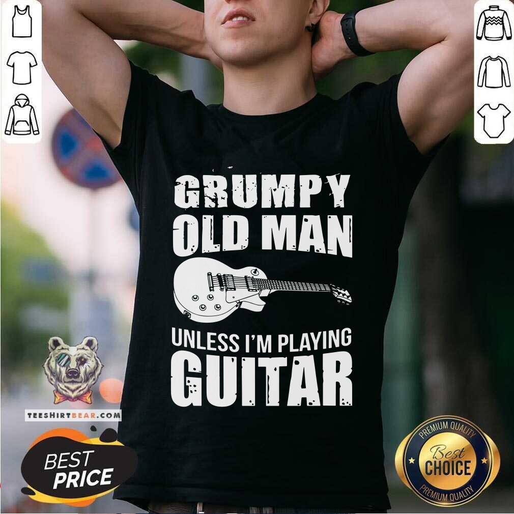 Grumpy Old Man Unless I Am Playing Guitar Shirt