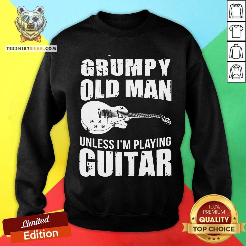 Grumpy Old Man Unless I Am Playing Guitar Shirt