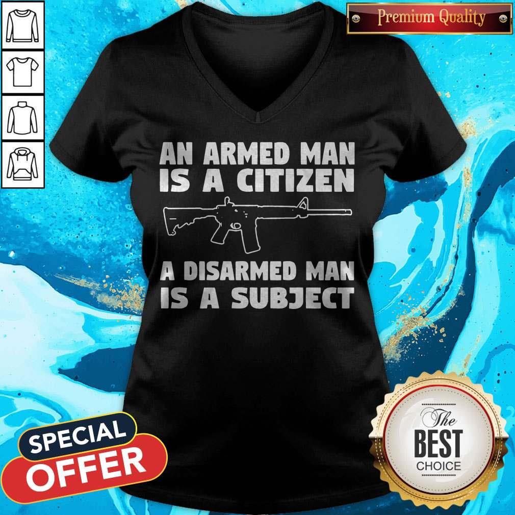 Gun An Armed Man Is A Citizen A Disarmed Man Is Subject Shirt