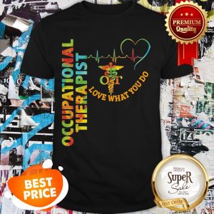 Official Occupational Therapist Loved What You Do Shirt