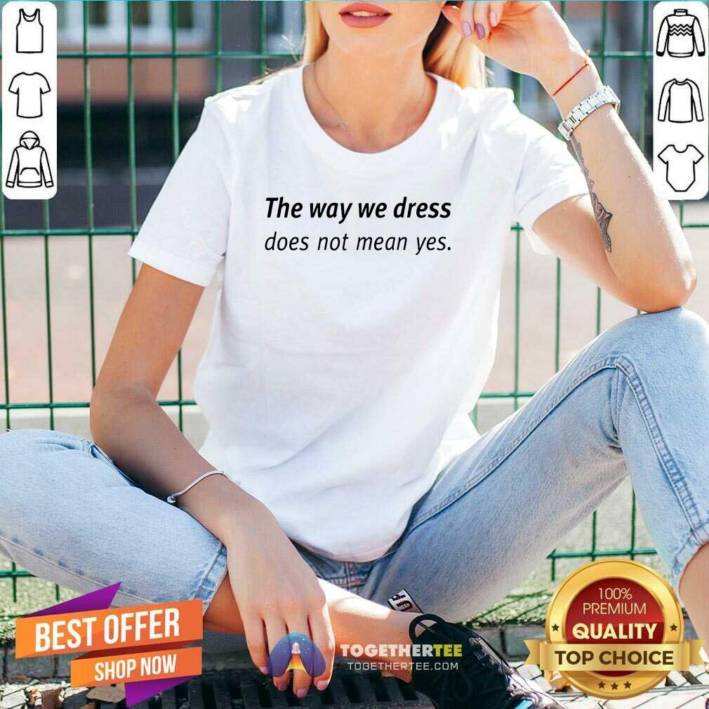 Happy Angel Dei The Way We Dress Does Not Mean Yes Shirt