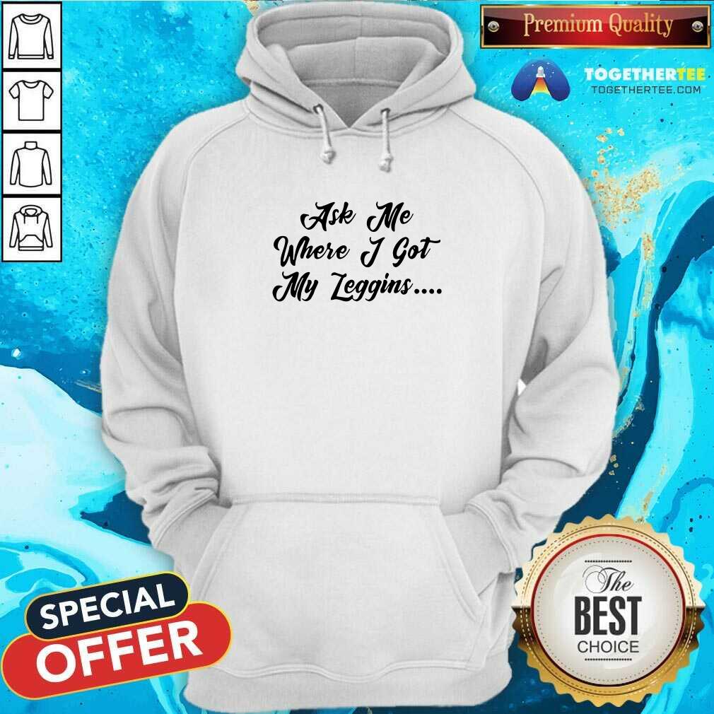 happy-ask-me-where-i-got-my-leggins-hoodie.jpg