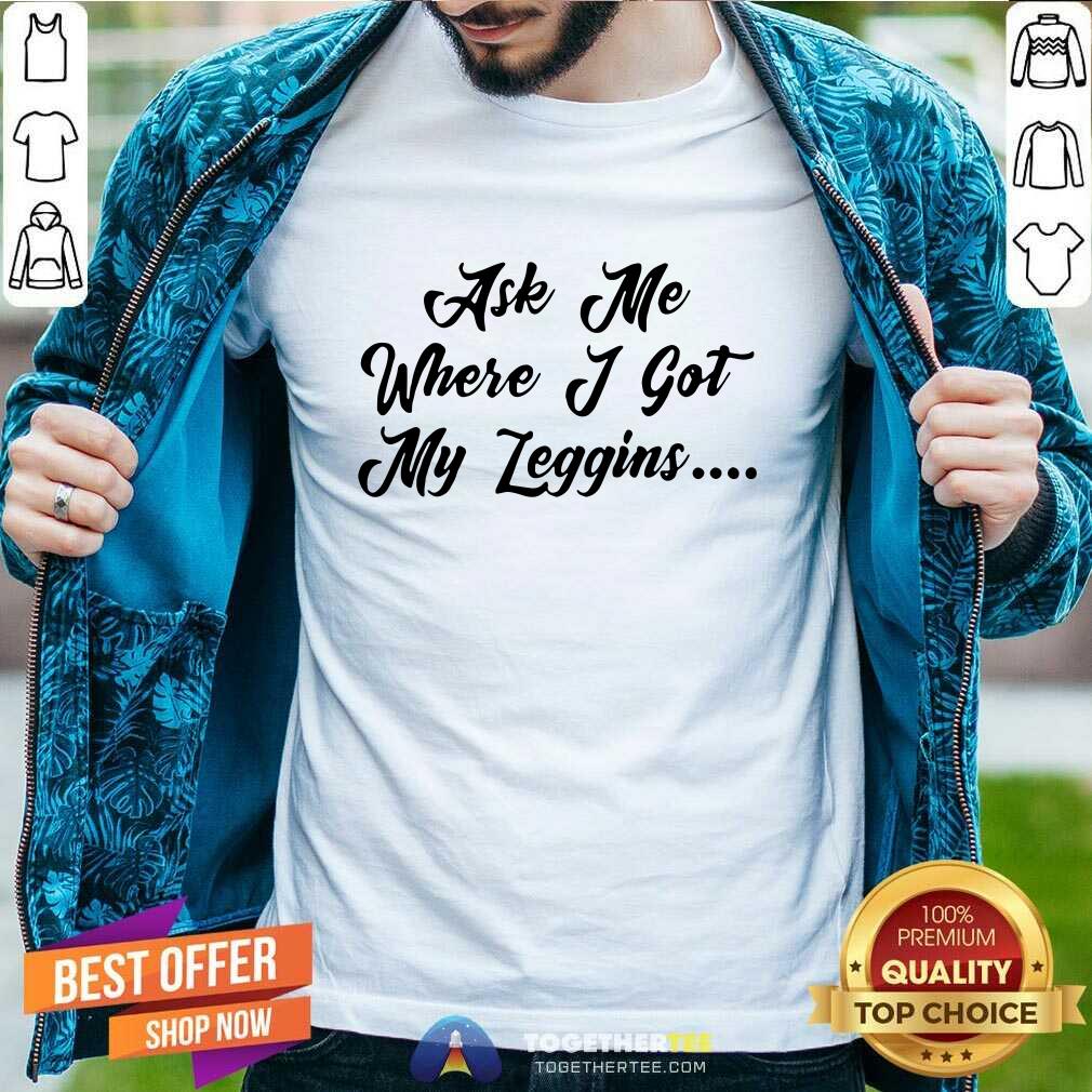happy-ask-me-where-i-got-my-leggins-shirt.jpg