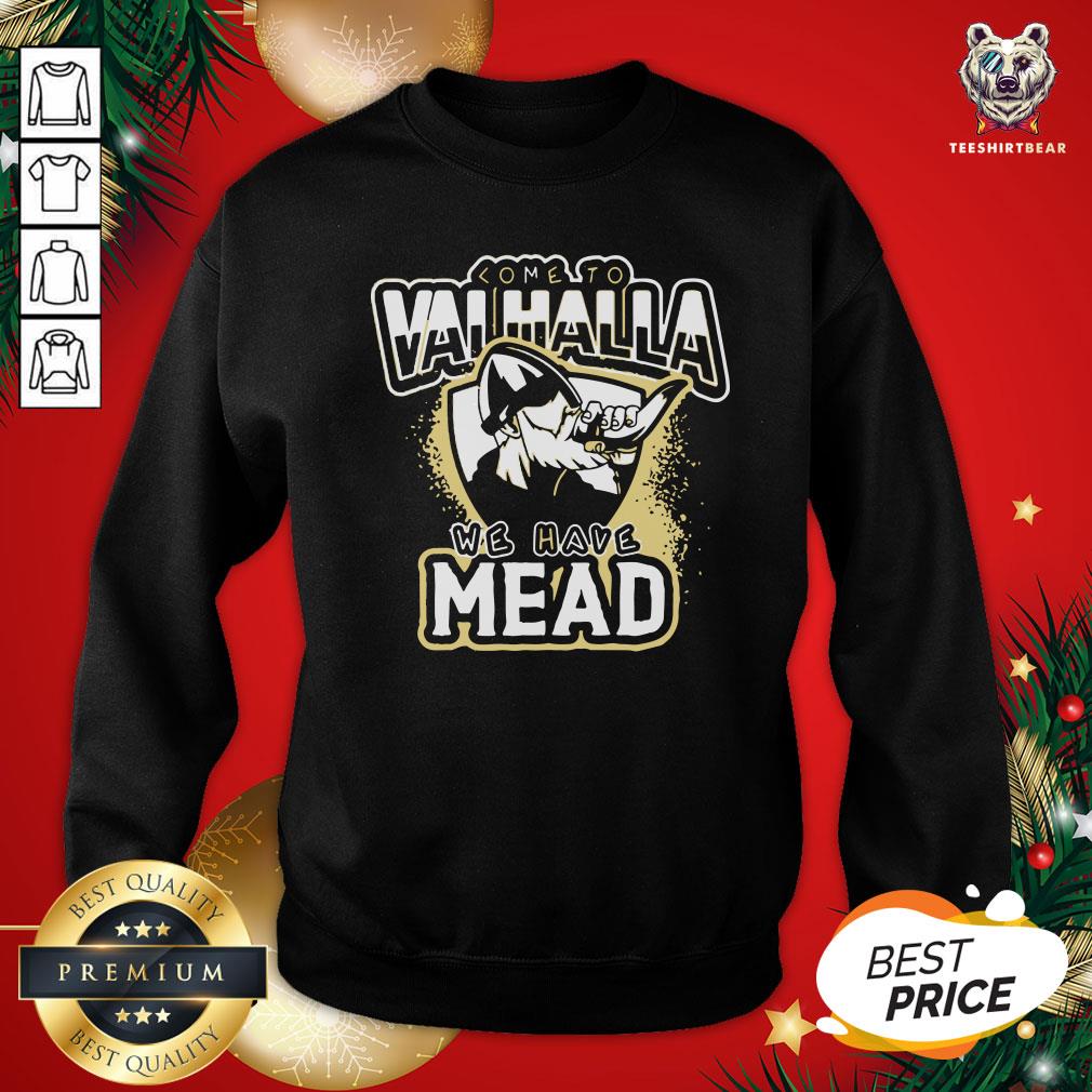 Happy Come To Valhalla We Have Mead Shirt