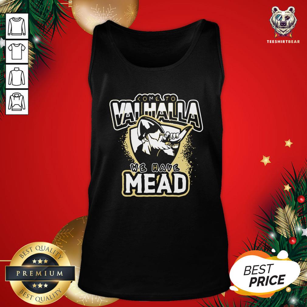 Happy Come To Valhalla We Have Mead Shirt