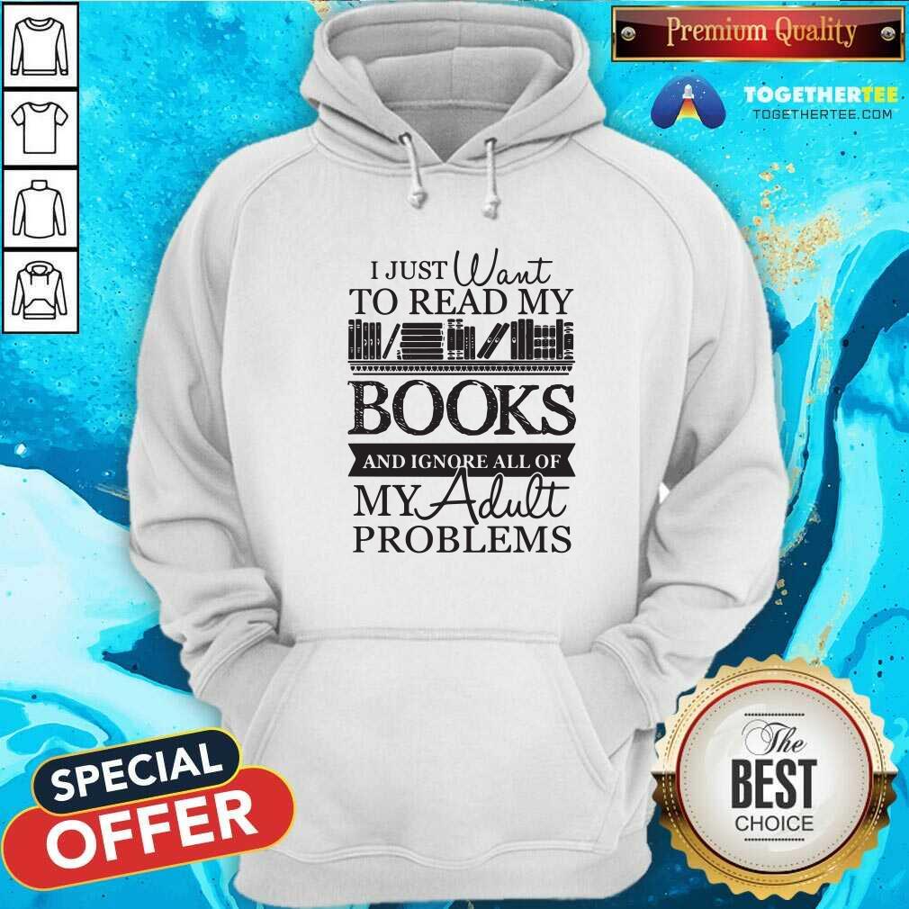 I Just Want To Read My Books And Ignore AlHappy l Of My Adult Problems Shirt
