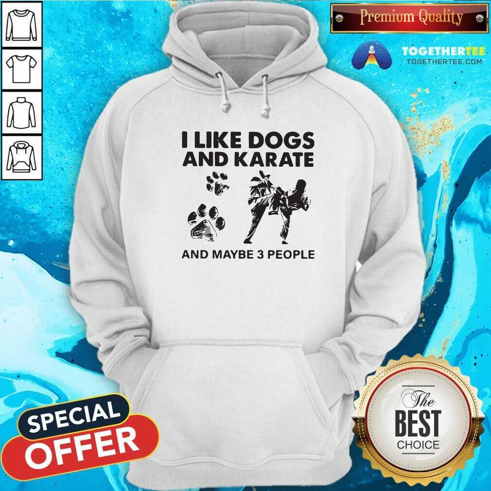 Happy I Like Dogs And Karate And Maybe 3 People Shirt