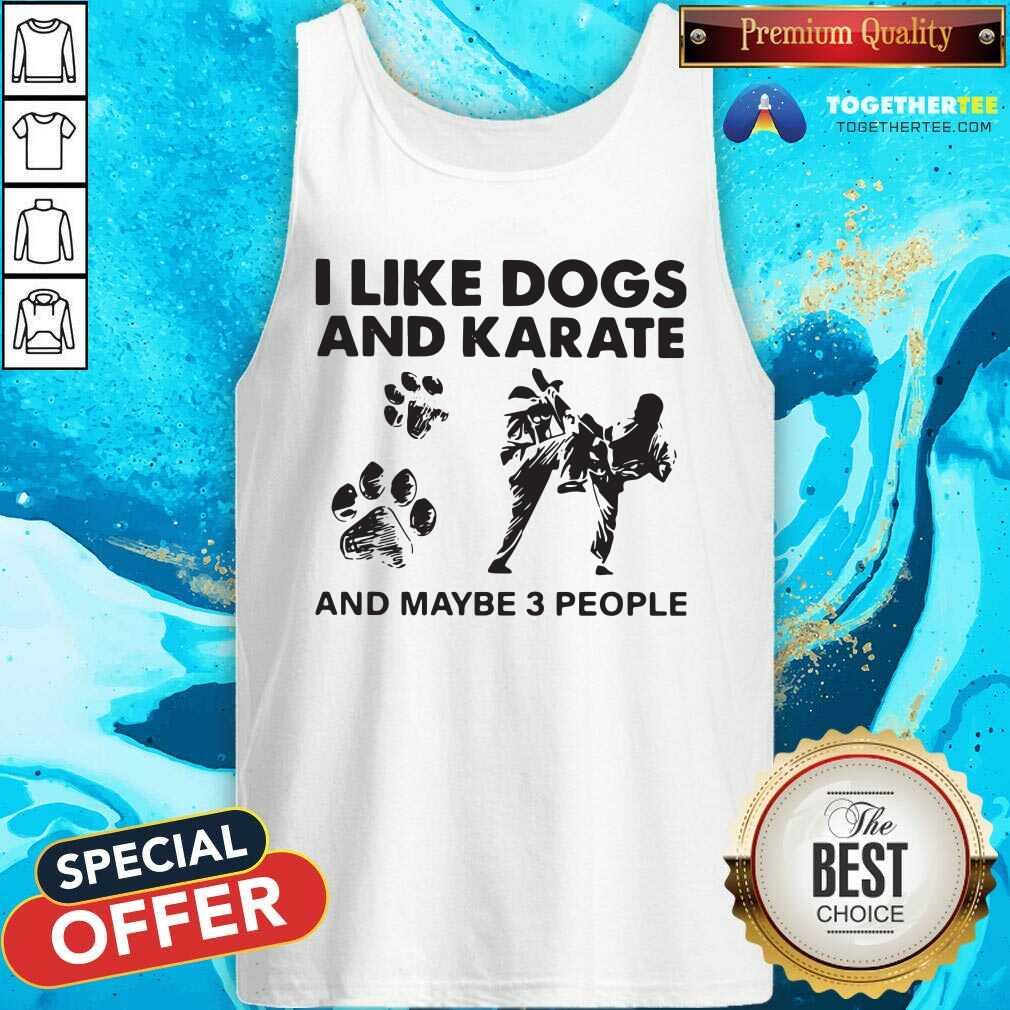 Happy I Like Dogs And Karate And Maybe 3 People Shirt