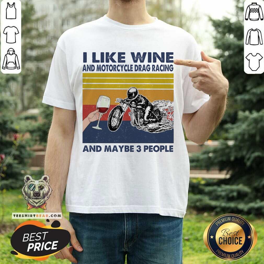 Happy I Like Wine And Motorcycle Drag Racing And Maybe People Vintage Shirt