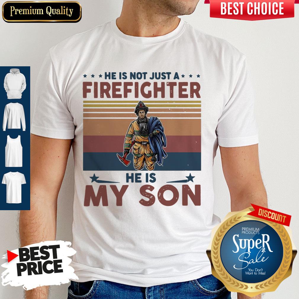 He Is Not Just A Firefighter He Is My Son Vintage Shirt
