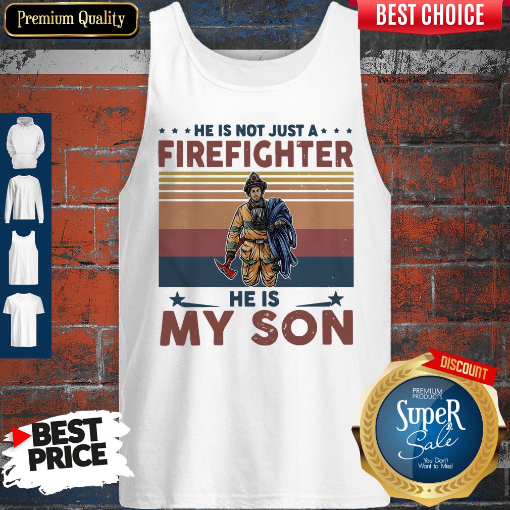 He Is Not Just A Firefighter He Is My Son Vintage Shirt