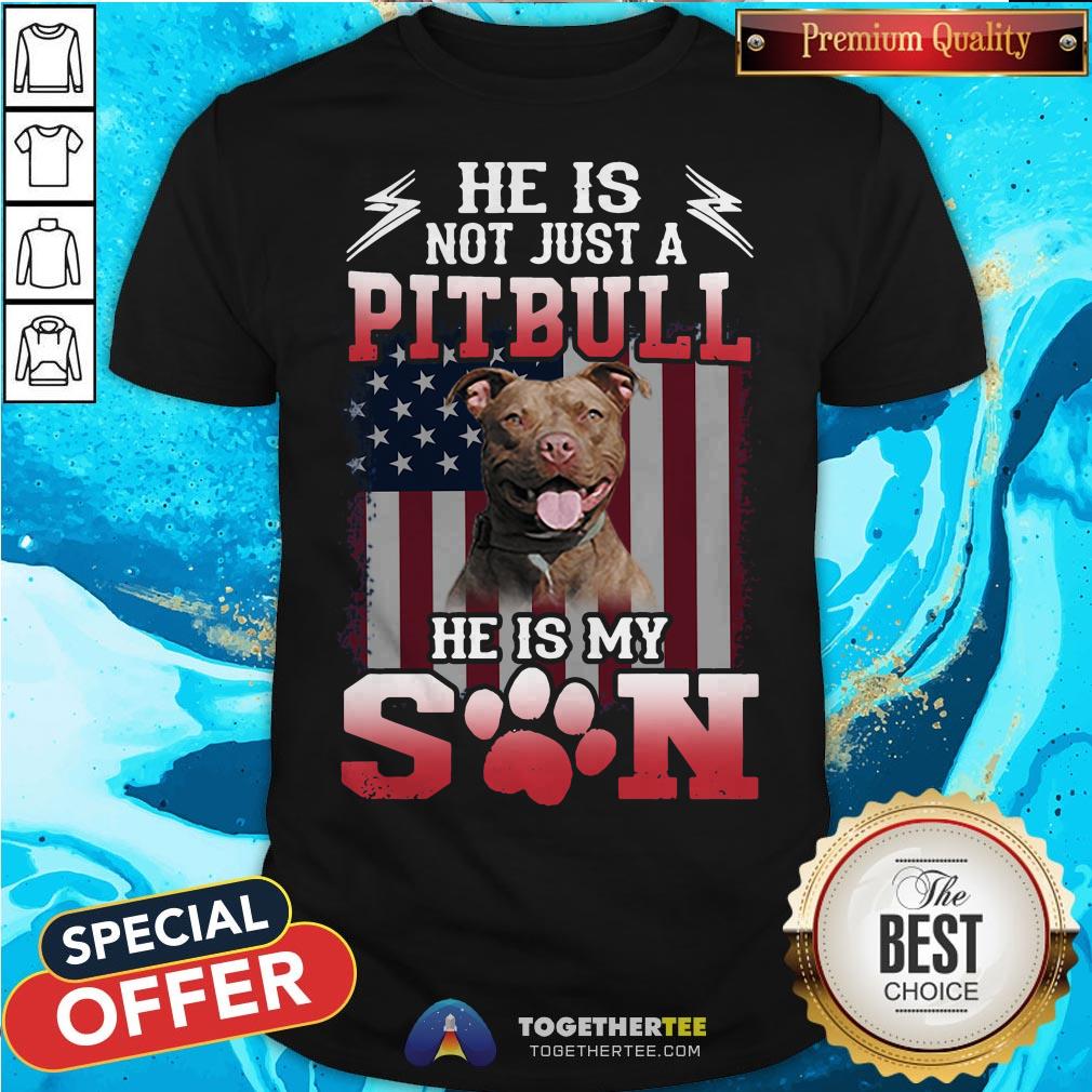 He Is Not Just A Pitbull Se Is My Son American Flag Shirt