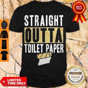 Nice Straight Outta Toilet Paper Shirt