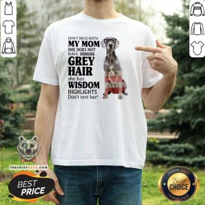 Lovely Do Not Mess With My Mom She Has Wisdom Weimaraner Shirt