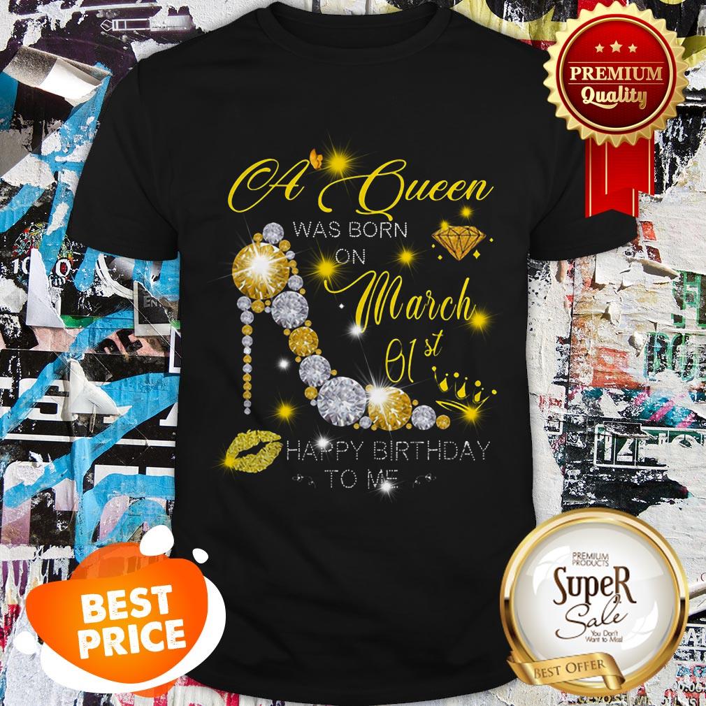 High Heels A Queen Was Born On March 01st Happy Birthday To Me Shirt