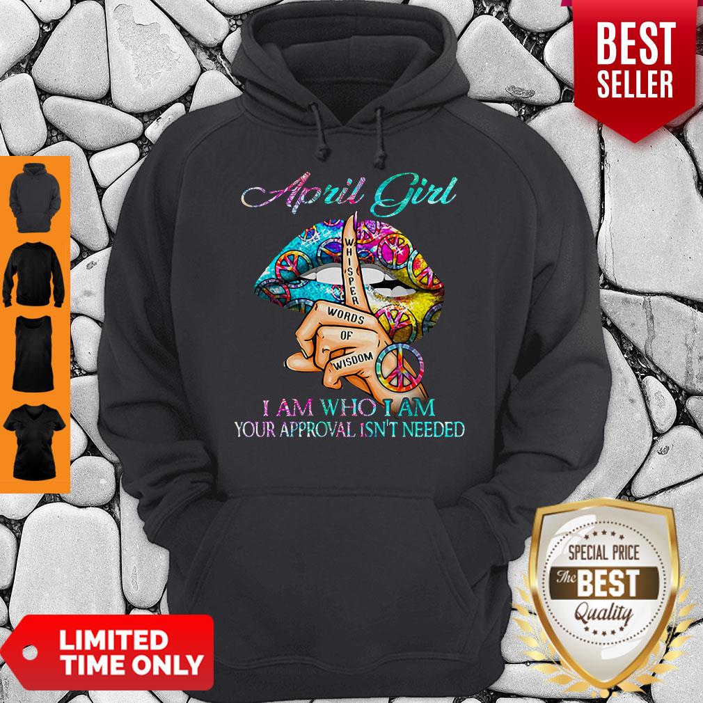 Hippie Slip April Girl I Am Who I Am Your Approval Isn’t Needed Shirt