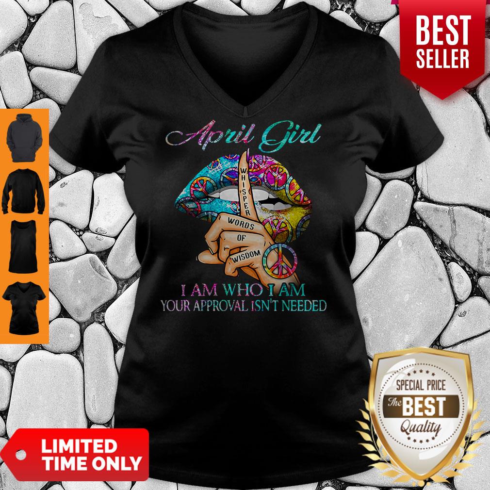 Hippie Slip April Girl I Am Who I Am Your Approval Isn’t Needed Shirt