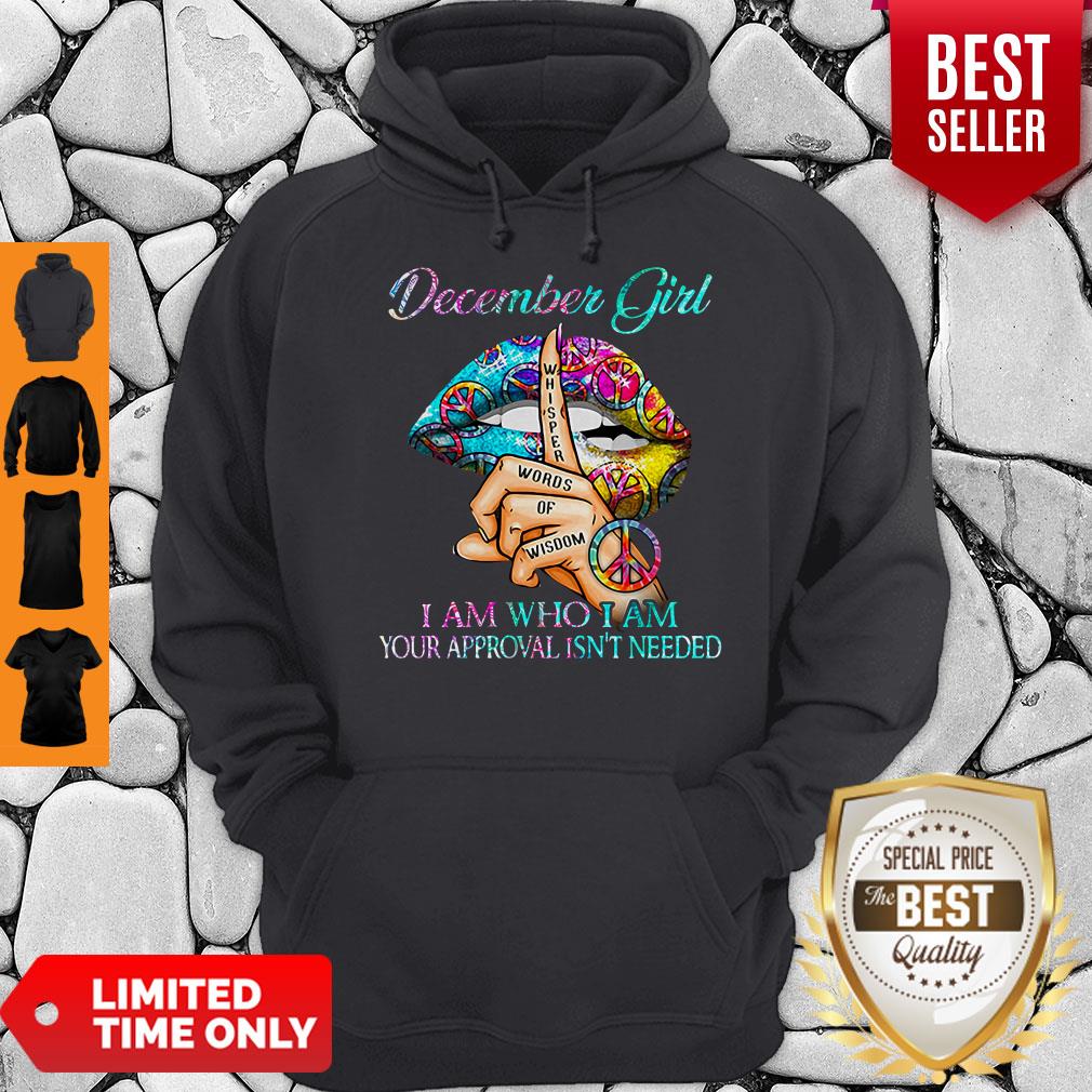 Hippie Slip December Girl I Am Who I Am Your Approval Isn’t Needed Shirt