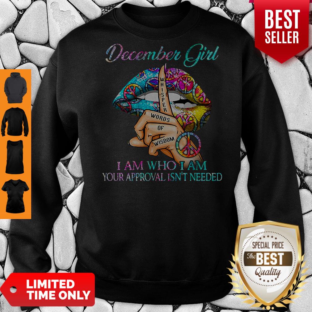 Hippie Slip December Girl I Am Who I Am Your Approval Isn’t Needed Shirt