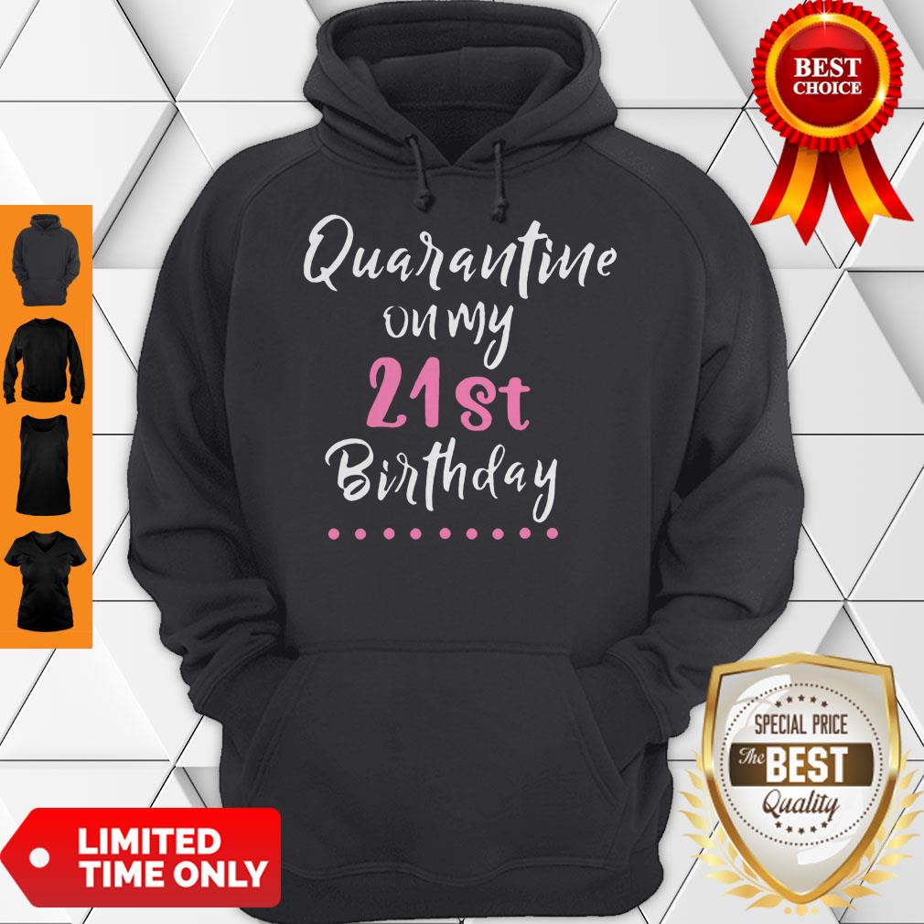 Nice Quarantine On My 21st Birthday Social Distancing Funny Shirt