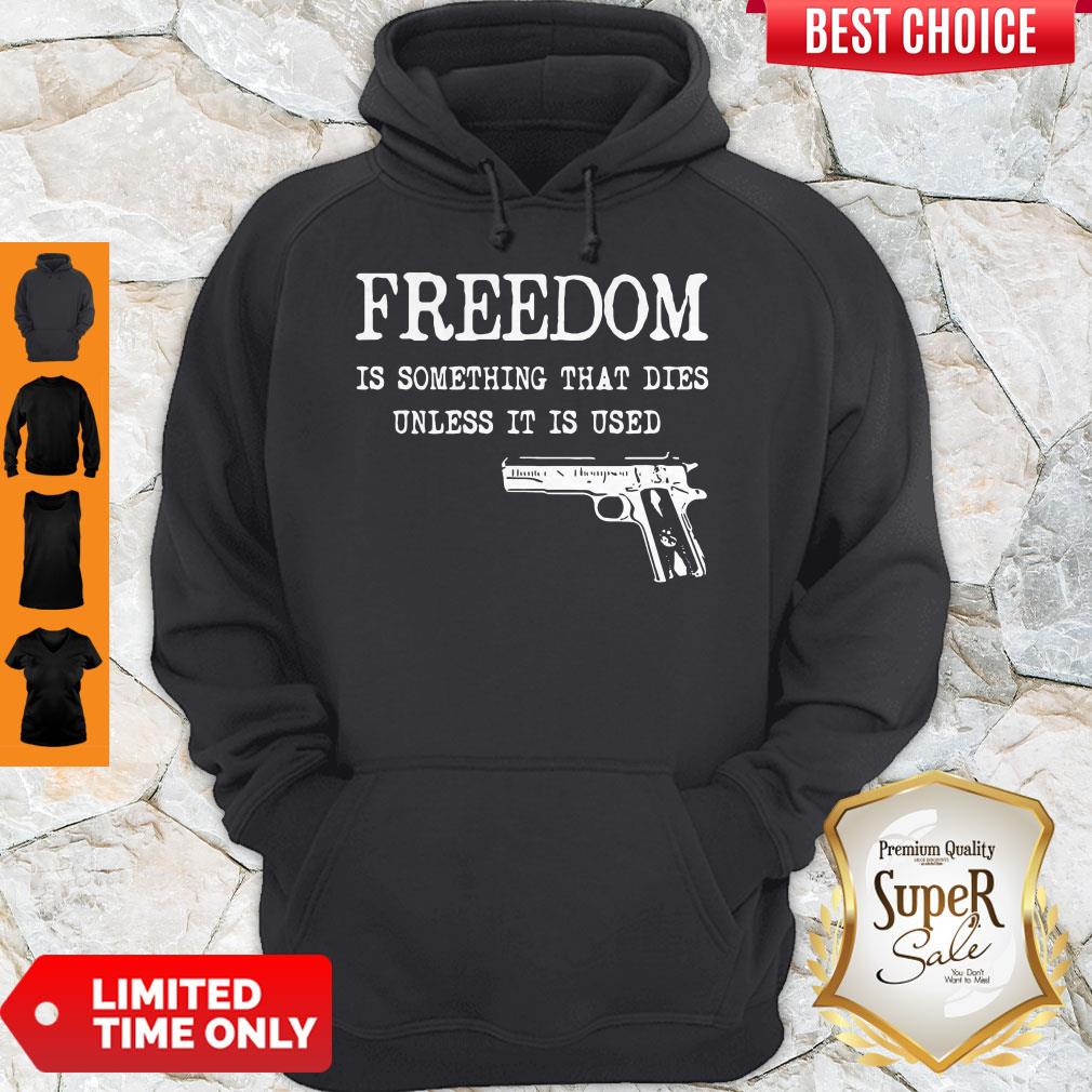Official Freedom Is Something That Dies Unless It Is Used Shirt