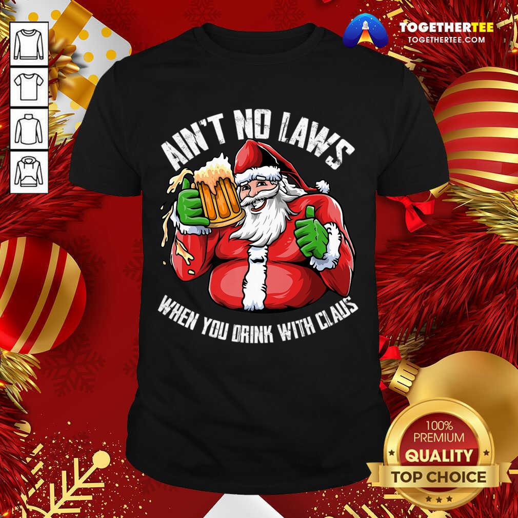 Hot Ain't No Laws When You Drink With Claus Funny Christmas T-Shirt