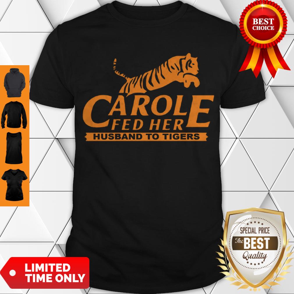 Hot Carole Fed Her Husband To Tigers 2020 Shirt