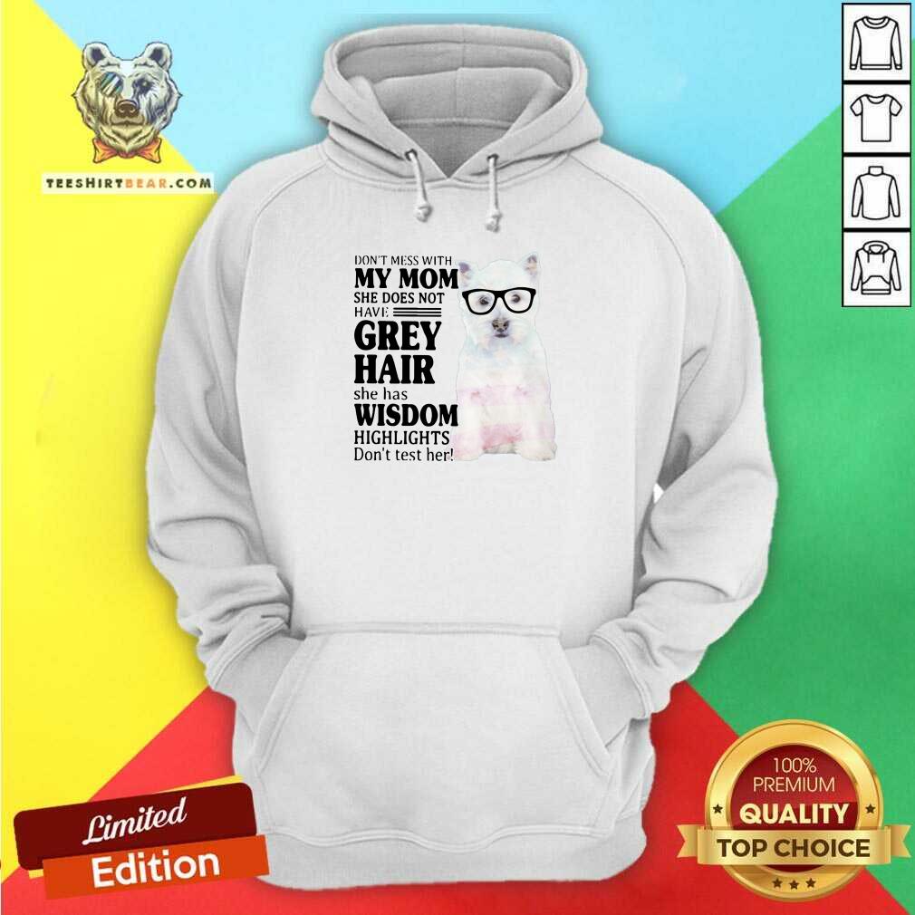 Hot Do Not Mess With My Mom She Has Wisdom West Highland White Terrier Shirt