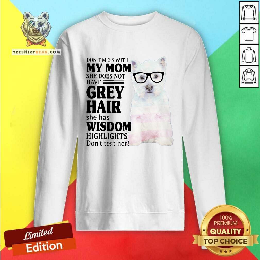 Hot Do Not Mess With My Mom She Has Wisdom West Highland White Terrier Shirt