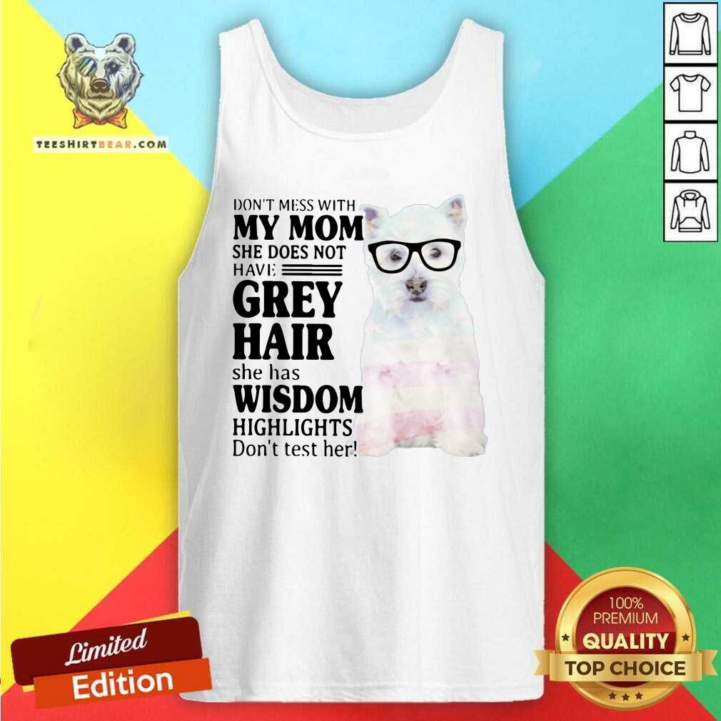 Hot Do Not Mess With My Mom She Has Wisdom West Highland White Terrier Shirt