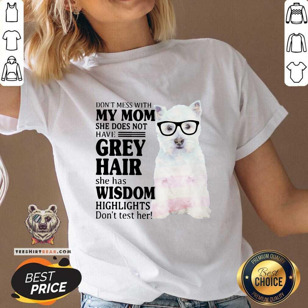 Hot Do Not Mess With My Mom She Has Wisdom West Highland White Terrier Shirt