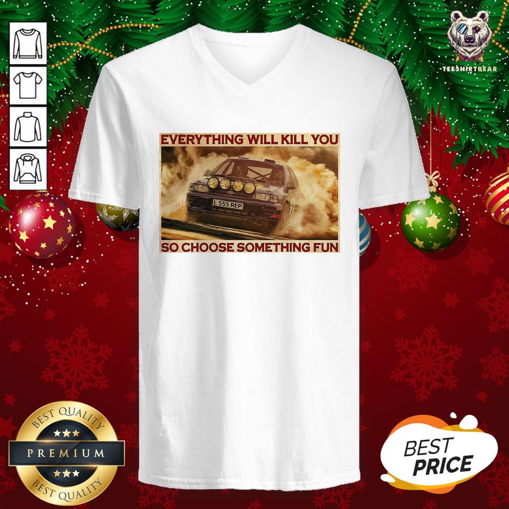 Hot Everything Will Kill You So Choose Something Fun Horizontal Shirt