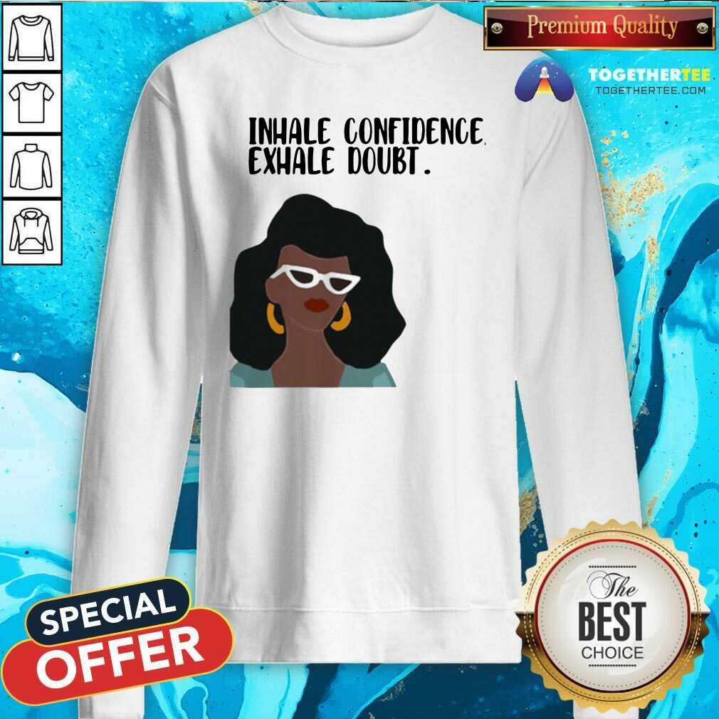 Hot Girl Inhale Confidence Exhale Doubt Shirt