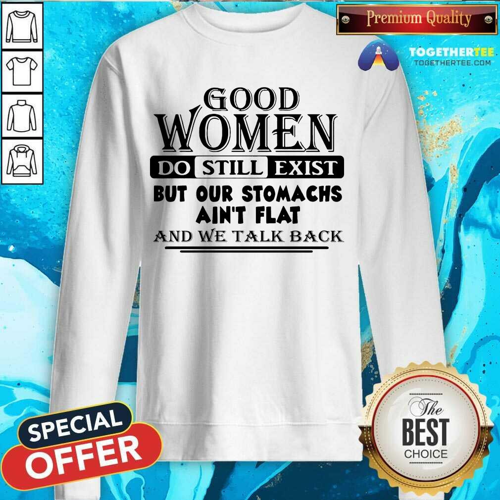 hot-good-women-do-still-exist-but-our-stomachs-arent-flat-sweatshirt.jpg