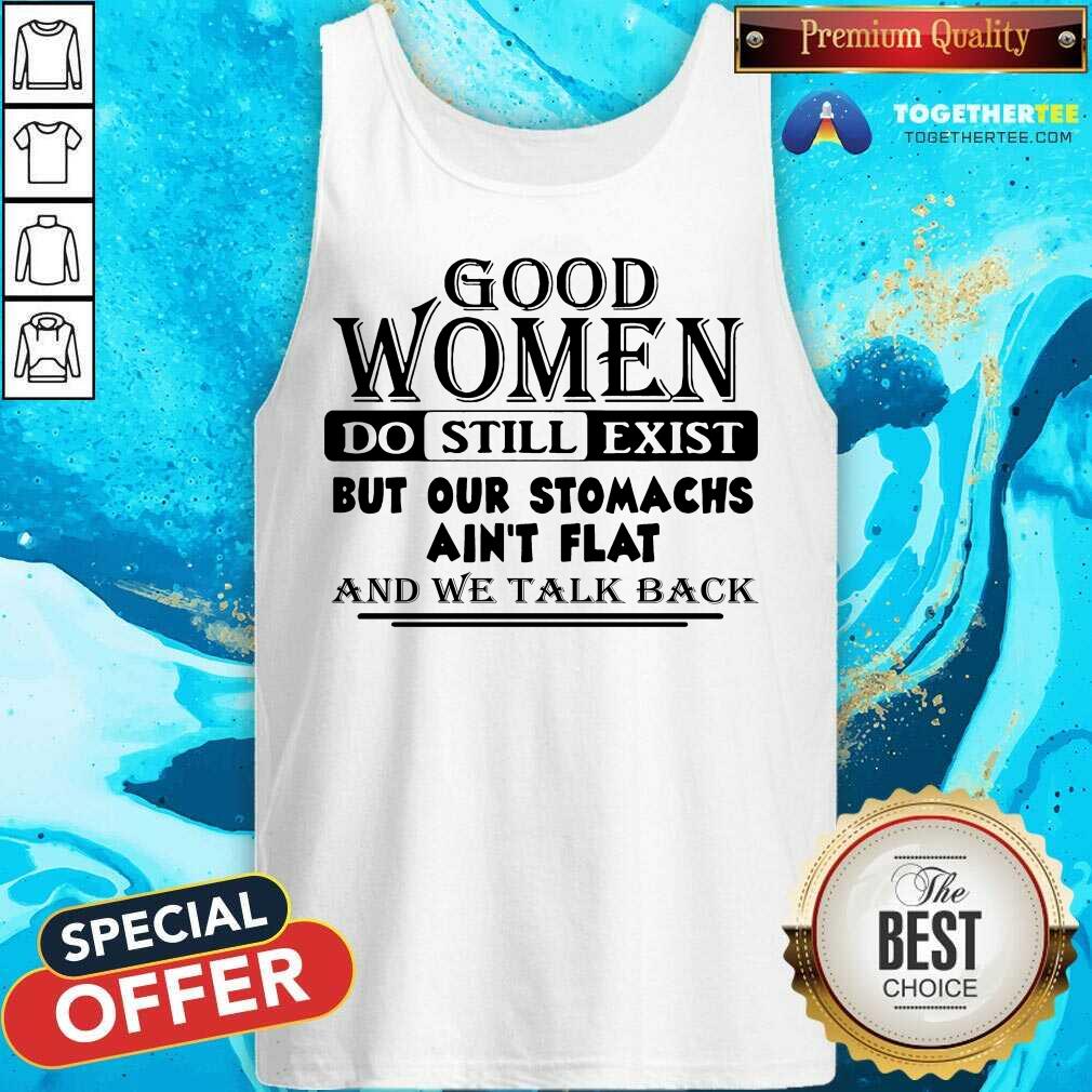hot-good-women-do-still-exist-but-our-stomachs-arent-flat-tank-top.jpg