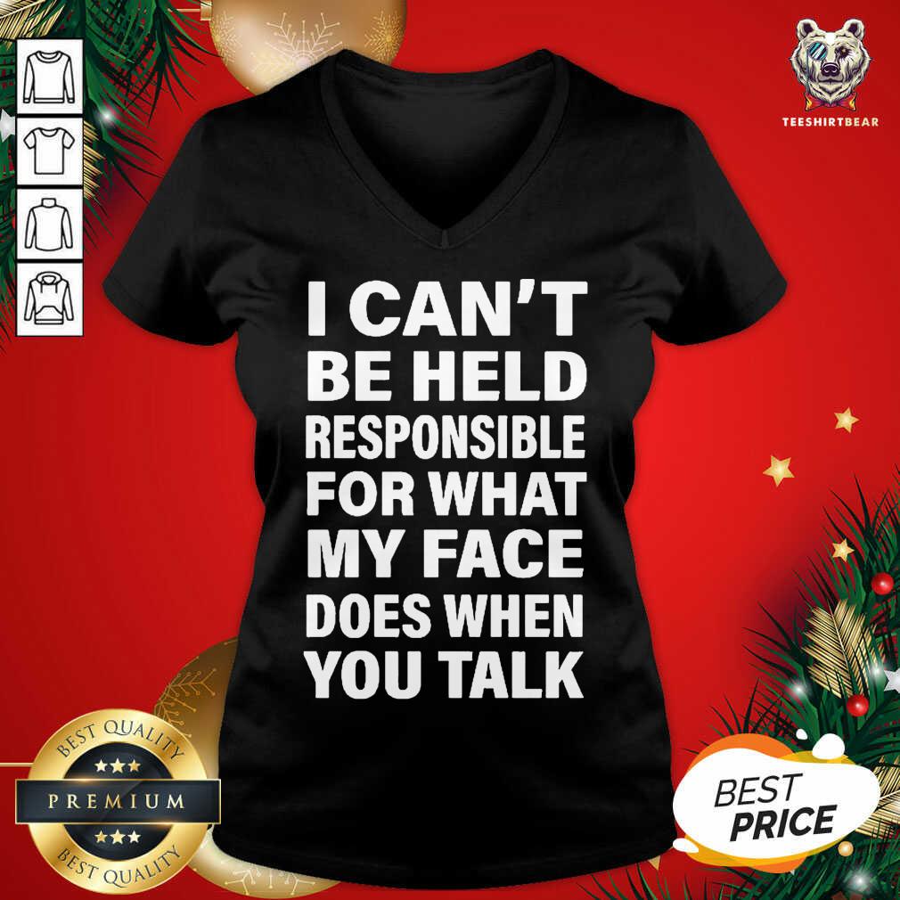 Hot I Can’t Be Held Responsible For What My Face Does When You Talk Shirt