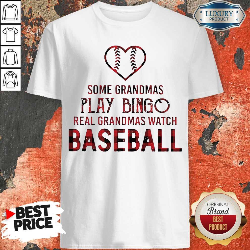 Hot Some Grandmas Play Bingo Real Grandmas Watch Baseball Shirt