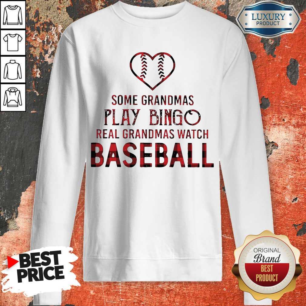 Hot Some Grandmas Play Bingo Real Grandmas Watch Baseball Shirt